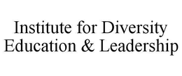 INSTITUTE FOR DIVERSITY EDUCATION & LEADERSHIP trademark
