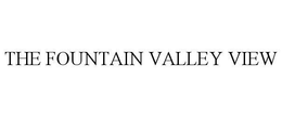 THE FOUNTAIN VALLEY VIEW trademark