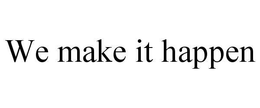 WE MAKE IT HAPPEN trademark