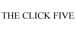 THE CLICK FIVE trademark