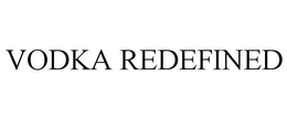 VODKA REDEFINED trademark