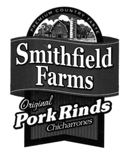 SMITHFIELD FARMS ORIGINAL PORK RINDS CHICHARRONES PREMIUM COUNTRY TASTE trademark