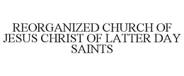 REORGANIZED CHURCH OF JESUS CHRIST OF LATTER DAY SAINTS trademark