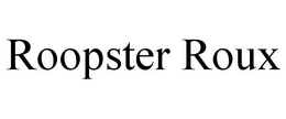 ROOPSTER ROUX trademark