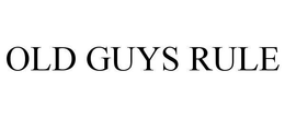 OLD GUYS RULE trademark