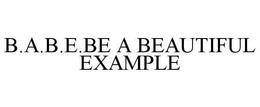 B.A.B.E.BE A BEAUTIFUL EXAMPLE trademark