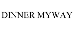 DINNER MYWAY trademark