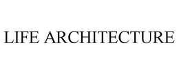 LIFE ARCHITECTURE trademark