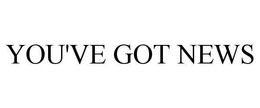 YOU'VE GOT NEWS trademark