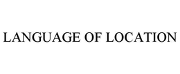 LANGUAGE OF LOCATION trademark