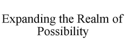 EXPANDING THE REALM OF POSSIBILITY trademark