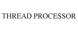 THREAD PROCESSOR trademark
