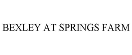 BEXLEY AT SPRINGS FARM trademark