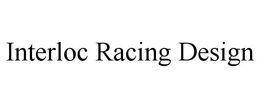 INTERLOC RACING DESIGN trademark