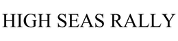 HIGH SEAS RALLY trademark