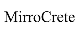 MIRROCRETE trademark