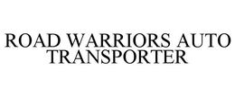 ROAD WARRIORS AUTO TRANSPORTER trademark
