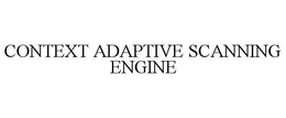 CONTEXT ADAPTIVE SCANNING ENGINE trademark