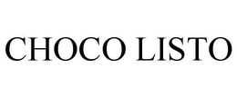 CHOCO LISTO trademark