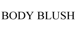 BODY BLUSH trademark