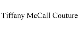 TIFFANY MCCALL COUTURE trademark