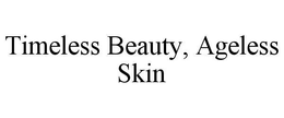 TIMELESS BEAUTY, AGELESS SKIN trademark