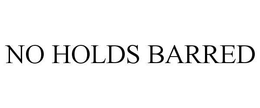 NO HOLDS BARRED trademark
