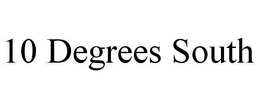 10 DEGREES SOUTH trademark