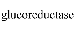 GLUCOREDUCTASE trademark