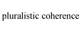 PLURALISTIC COHERENCE trademark