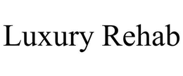 LUXURY REHAB trademark