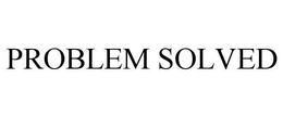 PROBLEM SOLVED trademark