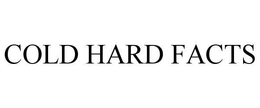 COLD HARD FACTS trademark