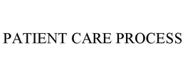 PATIENT CARE PROCESS trademark