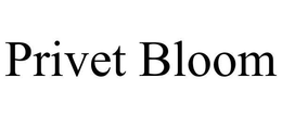 PRIVET BLOOM trademark