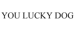 YOU LUCKY DOG trademark