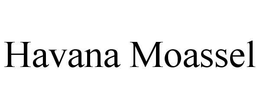HAVANA MOASSEL trademark
