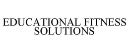 EDUCATIONAL FITNESS SOLUTIONS trademark