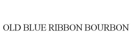 OLD BLUE RIBBON BOURBON trademark