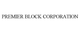 PREMIER BLOCK CORPORATION trademark