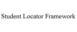 STUDENT LOCATOR FRAMEWORK trademark