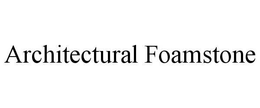 ARCHITECTURAL FOAMSTONE trademark