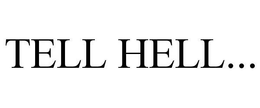 TELL HELL... trademark