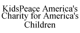 KIDSPEACE AMERICA'S CHARITY FOR AMERICA'S CHILDREN trademark