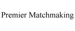 PREMIER MATCHMAKING trademark