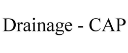DRAINAGE - CAP trademark