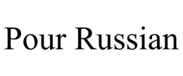 POUR RUSSIAN trademark