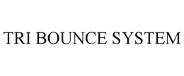 TRI BOUNCE SYSTEM trademark