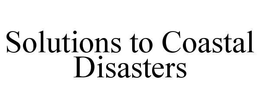 SOLUTIONS TO COASTAL DISASTERS trademark