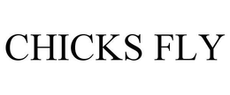 CHICKS FLY trademark